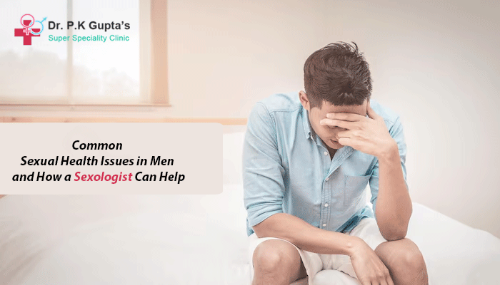 Common Sexual Health Issues in Men and How a Sexologist Can Help