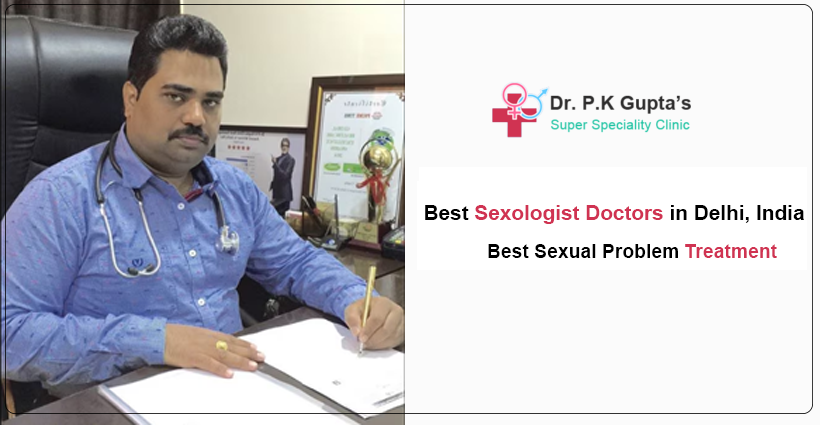 Best Sexologist Doctors in Delhi, India – Best Sexual Problem Treatment