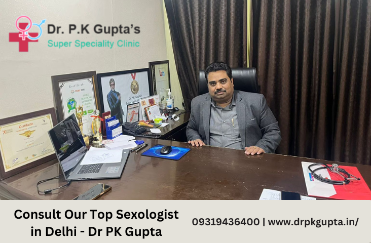 Consult Our Top Sexologist in Delhi - Dr PK Gupta