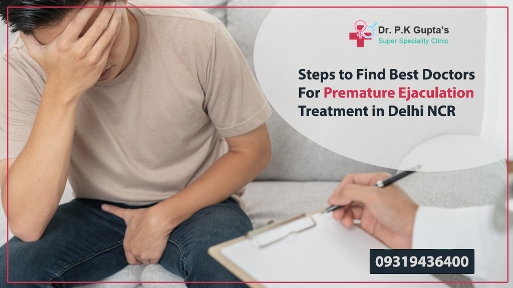 Steps to Find Best Doctors For Premature Ejaculation Treatment in Delhi NCR