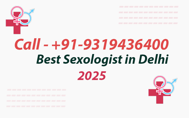 Overcome Your Sexual Disorders With the Best Sexologist in Delhi NCR 2025