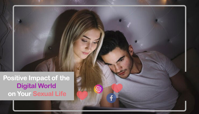 Positive Impact of the Digital World on Your Sexual Life