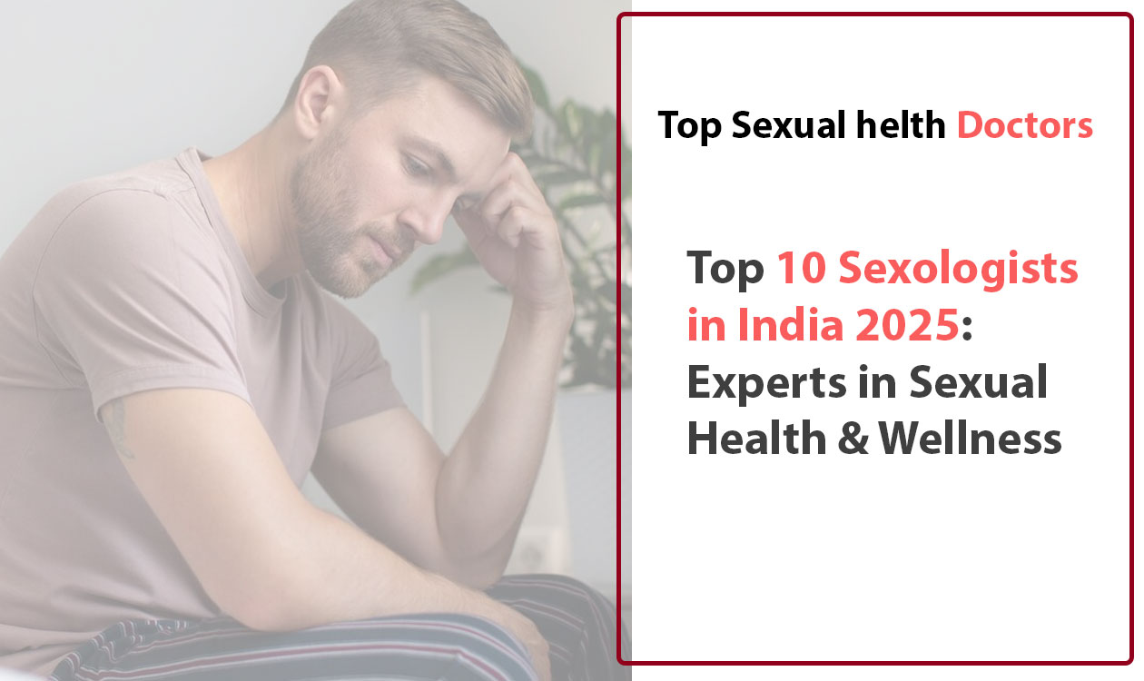 Top 10 Sexologists in India 2025: Experts in Sexual Health & Wellness